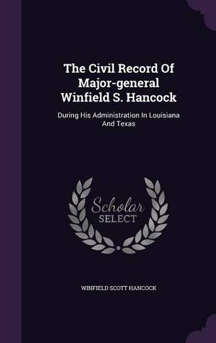 The Civil Record Of Major-general Winfield S. Hancock