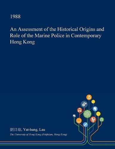 An Assessment of the Historical Origins and Role of the Marine Police in Contemporary Hong Kong