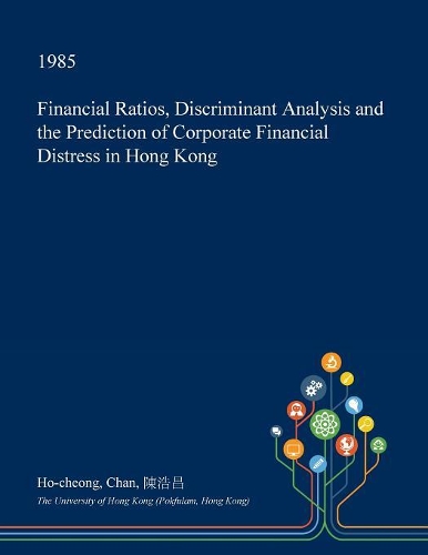 Financial Ratios, Discriminant Analysis and the Prediction of Corporate Financial Distress in Hong Kong
