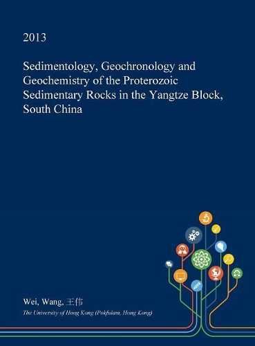 Sedimentology, Geochronology and Geochemistry of the Proterozoic Sedimentary Rocks in the Yangtze Block, South China: (English)