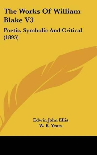 The Works Of William Blake V3: Poetic, Symbolic And Critical (1893)(English)