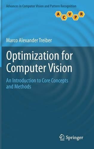 Optimization for Computer Vision: An Introduction to Core Concepts and Methods(Advances in Computer Vision and Pattern Recognition)