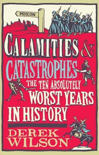 Calamities & Catastrophes: The Ten Absolutely Worst Years in History