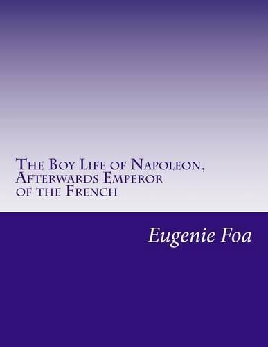 The Boy Life of Napoleon, Afterwards Emperor of the French