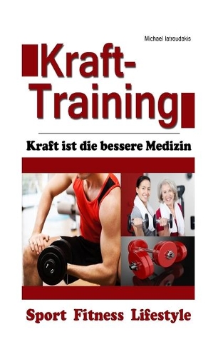 Krafttraining: Kraft ist die bessere Medizin (Gesundheit, Prävention, Anti-Aging und 50plus) [WISSEN KOMPAKT]