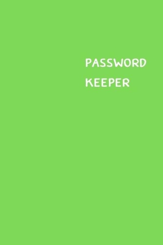 Password Keeper: Size (6 x 9 inches) - 100 Pages - Green Cover: Keep your usernames, passwords, social info, web addresses and security questions in one. So easy & o