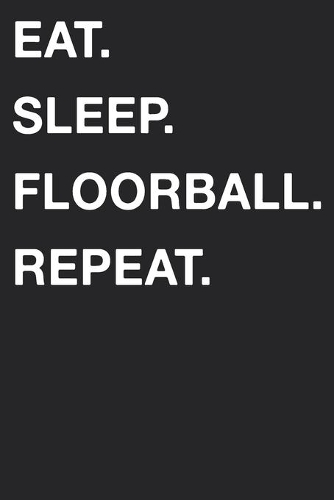 Eat Sleep Floorball Repeat