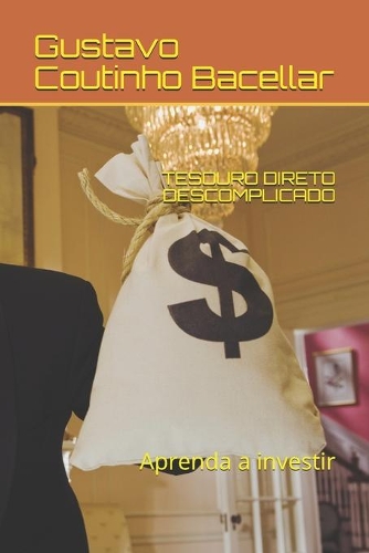 Tesouro Direto Descomplicado: Aprenda a investir(Série 1)
