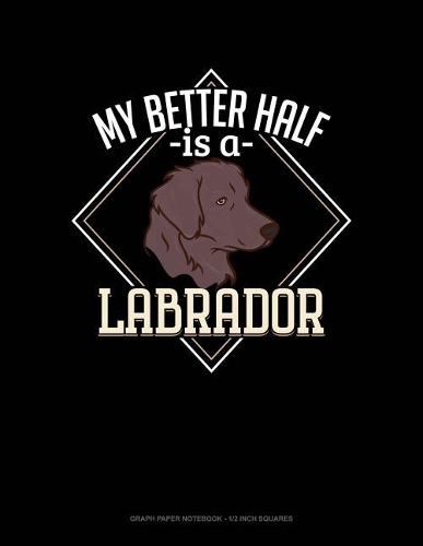 My Better Half Is a Labrador
