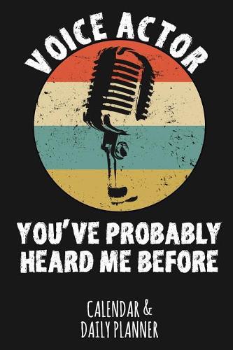 Voice Actor - You've Probably Heard Me Before: Calendar & Daily Planner for a Voice Actor or Actress