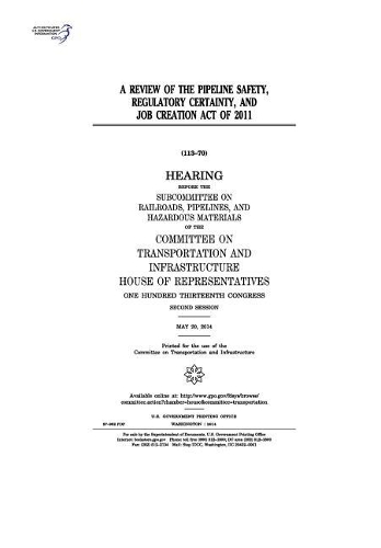 A Review of the Pipeline Safety, Regulatory Certainty, and Job Creation Act of 2011