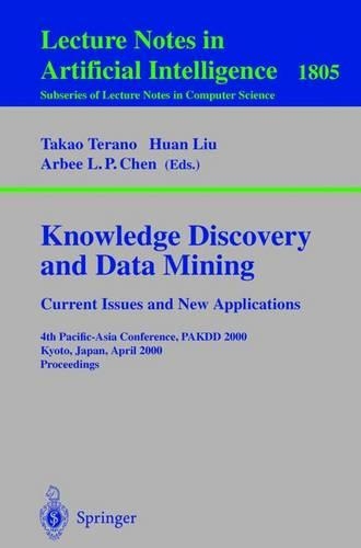 Knowledge Discovery and Data Mining. Current Issues and New Applications: Current Issues and New Applications: 4th Pacific-Asia Conference, PAKDD 2000 Kyoto, Japan, April 18-20, 2000 Proceedings(Lecture Notes in Artificial Intelligence)