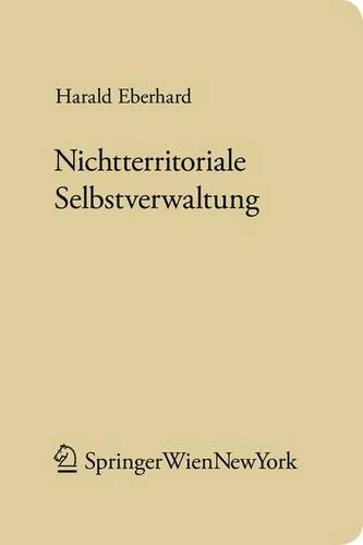 Nichtterritoriale Selbstverwaltung: Verfassungsrechtliche Parameter Autonomer Verwaltung(168 Forschungen Aus Staat Und Recht)