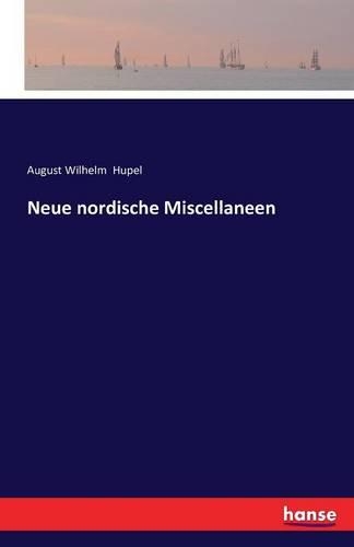 Neue nordische Miscellaneen: (German)