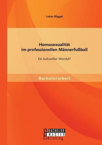 Homosexualität im professionellen Männerfußball: Ein kultureller Wandel?(German)