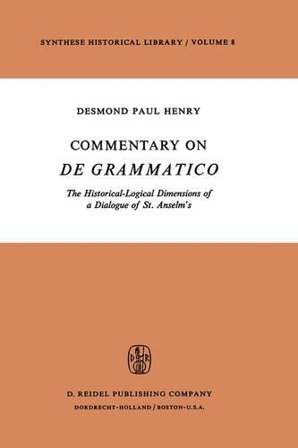 Commentary on De Grammatico: The Historical-Logical Dimensions of a Dialogue of St. Anselm’s(8 Synthese Historical Library)