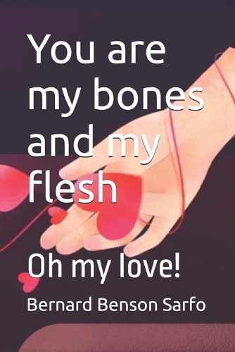 You are my bones and my flesh: Oh my love!