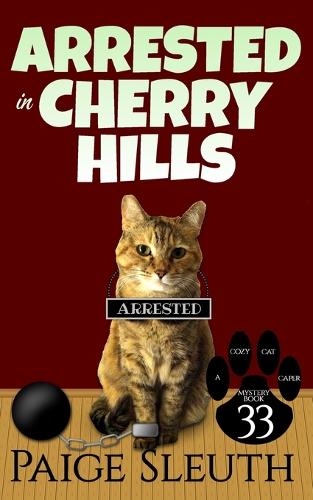 Arrested in Cherry Hills: (Cozy Cat Caper Mystery)