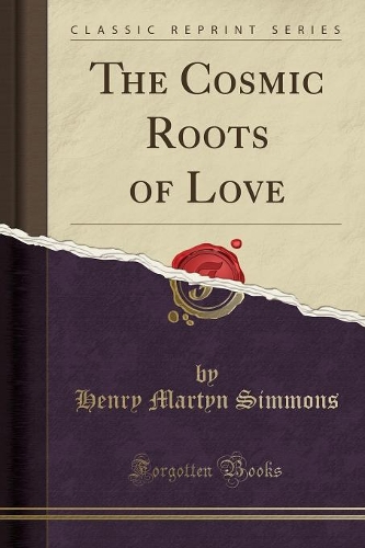 The Cosmic Roots of Love (Classic Reprint)