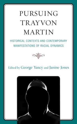 Pursuing Trayvon Martin: Historical Contexts and Contemporary Manifestations of Racial Dynamics(English)