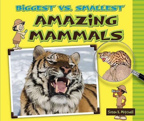 Biggest vs. Smallest Amazing Mammals: (Biggest vs. Smallest Animals)