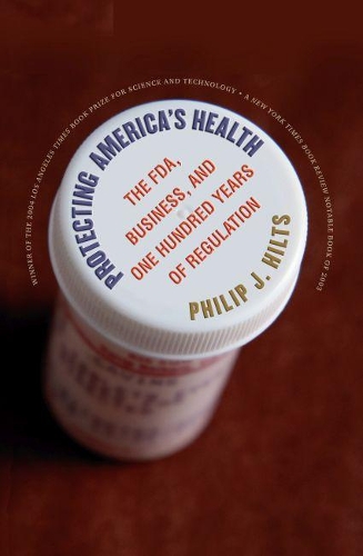 Protecting America's Health: The FDA, Business, and One Hundred Years of Regulation(English)