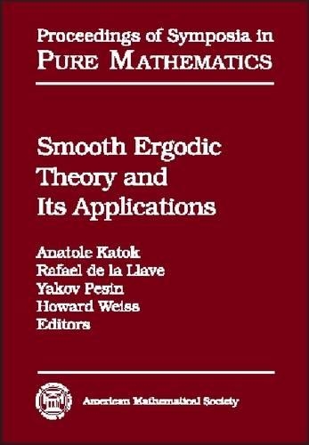 Smooth Ergodic Theory and Its Applications: Proceedings of the AMS Summer Research Institute on Smooth Ergodic Theory and Its Applications, July 26-August 13, 1999, University of Washington, S(Proceedings of Symposia in Pure Mathematics)