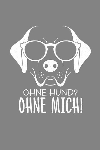 Ohne Hund? Ohne Mich!