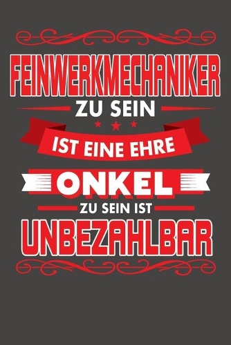 Feinwerkmechaniker Zu Sein Ist Eine Ehre - Onkel Zu Sein Ist Unbezahlbar