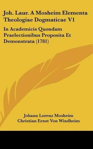 Joh. Laur. a Mosheim Elementa Theologiae Dogmaticae V1