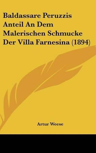 Baldassare Peruzzis Anteil an Dem Malerischen Schmucke Der Villa Farnesina (1894)