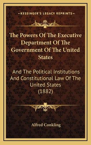The Powers Of The Executive Department Of The Government Of The United States