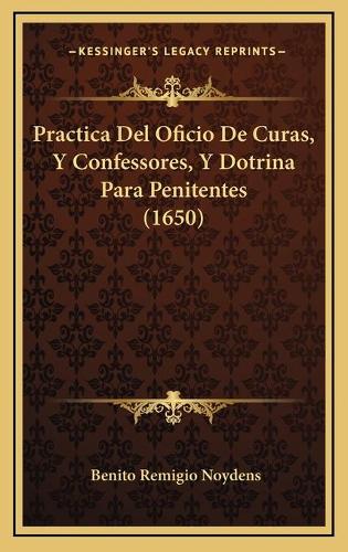Practica Del Oficio De Curas, Y Confessores, Y Dotrina Para Penitentes (1650)
