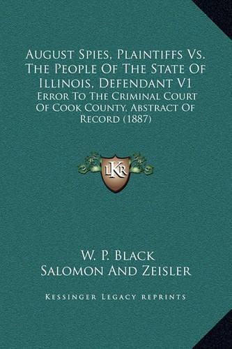 August Spies, Plaintiffs Vs. The People Of The State Of Illinois, Defendant V1