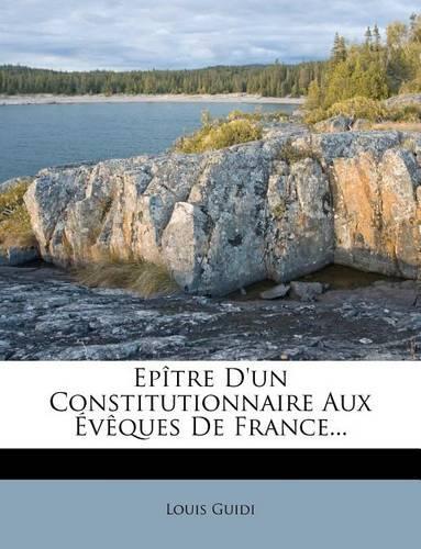 Epître d'Un Constitutionnaire Aux Évèques de France...