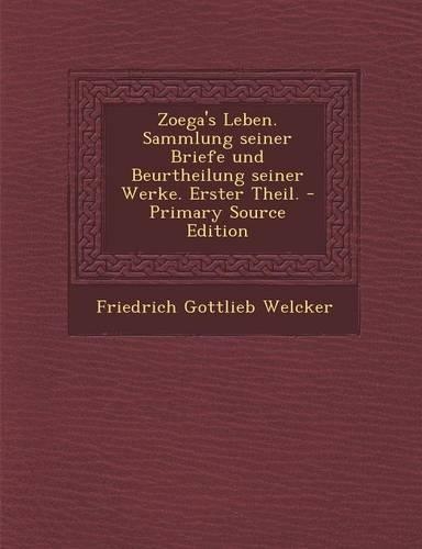 Zoega's Leben. Sammlung Seiner Briefe Und Beurtheilung Seiner Werke. Erster Theil.: (German)