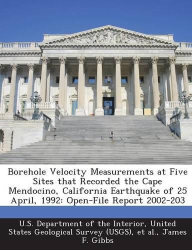 Borehole Velocity Measurements at Five Sites That Recorded the Cape Mendocino, California Earthquake of 25 April, 1992: Open-File Report 2002-203(English)