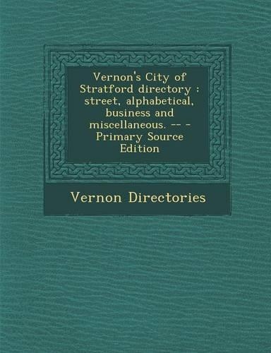 Vernon's City of Stratford Directory: Street, Alphabetical, Business and Miscellaneous. --