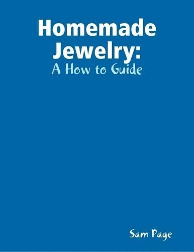 Homemade Jewelry: A How to Guide