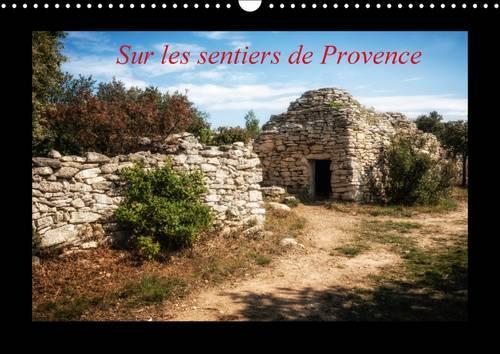 Sur les sentiers de Provence 2015: Ici et là en Provence(Calvendo Places)