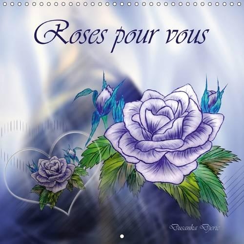 Roses Pour Vous 2017: Dessins Au Crayon De Couleur(Calvendo Nature)