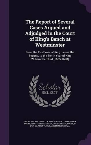 The Report of Several Cases Argued and Adjudged in the Court of King's Bench at Westminster