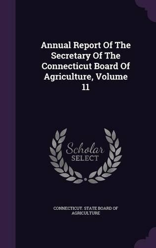 Annual Report of the Secretary of the Connecticut Board of Agriculture, Volume 11