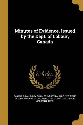 Minutes of Evidence. Issued by the Dept. of Labour, Canada