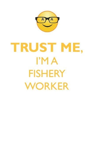 TRUST ME, I'M A FISHERY WORKER AFFIRMATIONS WORKBOOK Positive Affirmations Workbook. Includes: Mentoring Questions, Guidance, Supporting You.