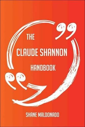 The Claude Shannon Handbook - Everything You Need to Know about Claude Shannon