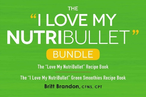The I Love My Nutribullet Bundle: The I Love My Nutribullet Recipe Book; The I Love My Nutribullet Green Smoothies Recipe Book(I Love My Cookbook)