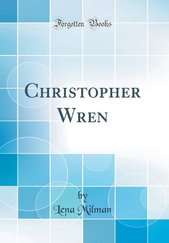 Christopher Wren (Classic Reprint)