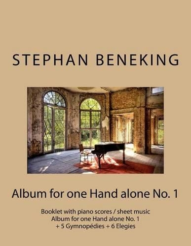 Stephan Beneking: Album for one Hand alone No. 1: Beneking: Booklet with piano scores / sheet music - Album for one Hand alone No. 1 + 5 Gymnopedies + 6 Elegies(English)