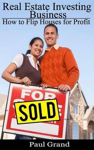 Real Estate Investing Business: How to Flip Houses for Profit(Real Estate Investing Business)